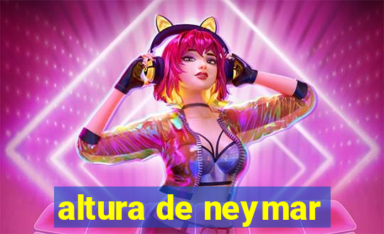 altura de neymar